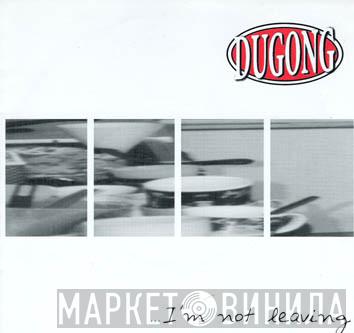 Dugong - I'm Not Leaving