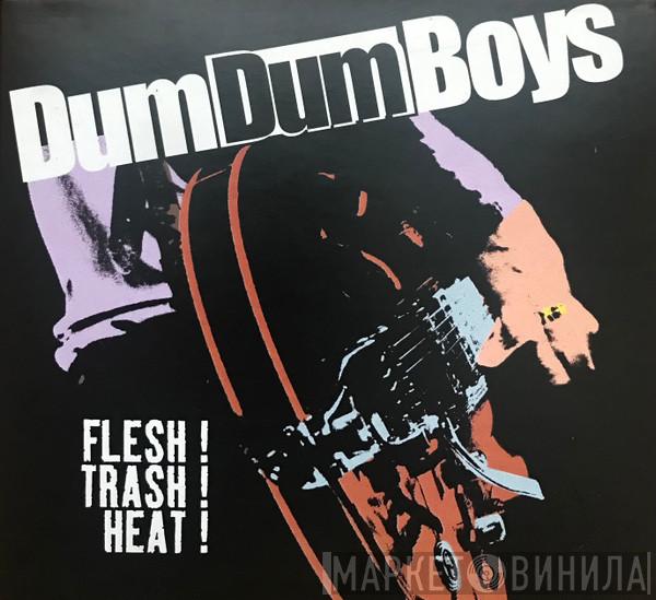  Dum Dum Boys   - Flesh! Trash! Heat!