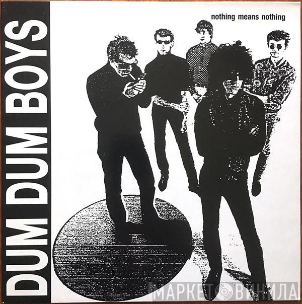  Dum Dum Boys   - Nothing Means Nothing