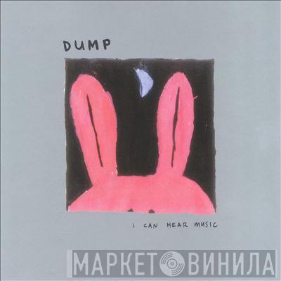 Dump - I Can Hear Music