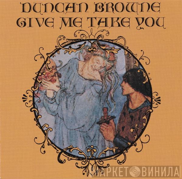  Duncan Browne  - Give Me Take You