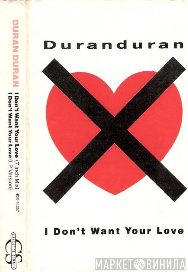  Duran Duran  - I Don't Want Your Love