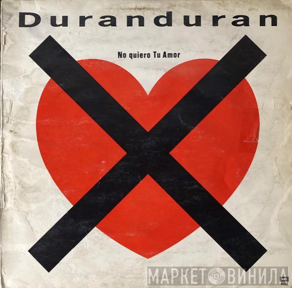  Duran Duran  - No Quiero Tu Amor = I Don't Want Your Love