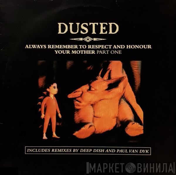Dusted - Always Remember To Respect And Honour Your Mother (Part One)