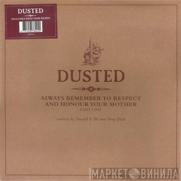 Dusted - Always Remember To Respect And Honour Your Mother - Part One