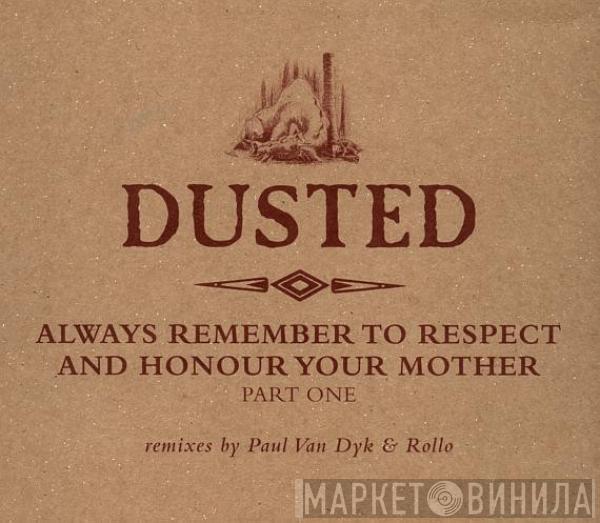  Dusted  - Always Remember To Respect And Honour Your Mother - Part One