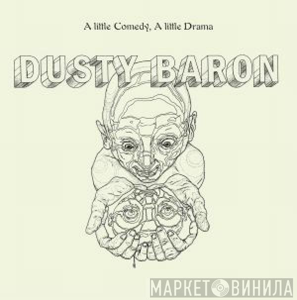 Dusty Baron - A Little Comedy, A Little Drama