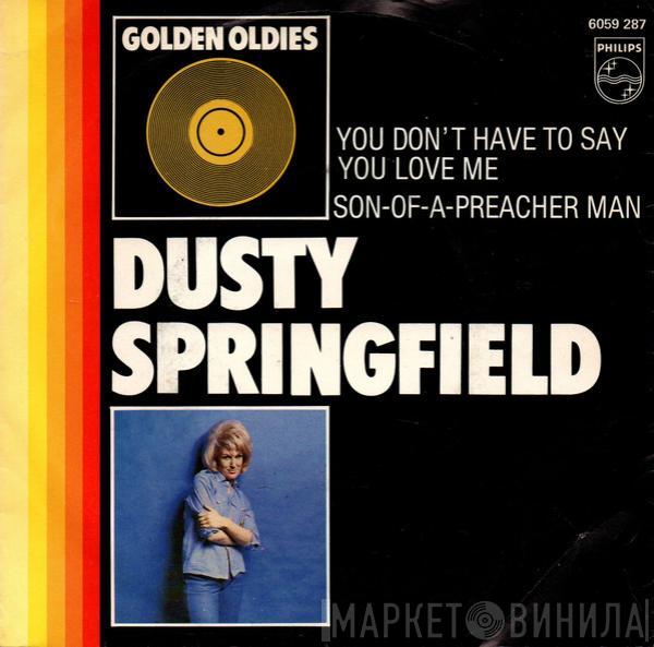  Dusty Springfield  - You Don't Have To Say You Love Me / Son-Of-A Preacher Man