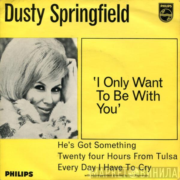 Dusty Springfield - I Only Want To Be With You