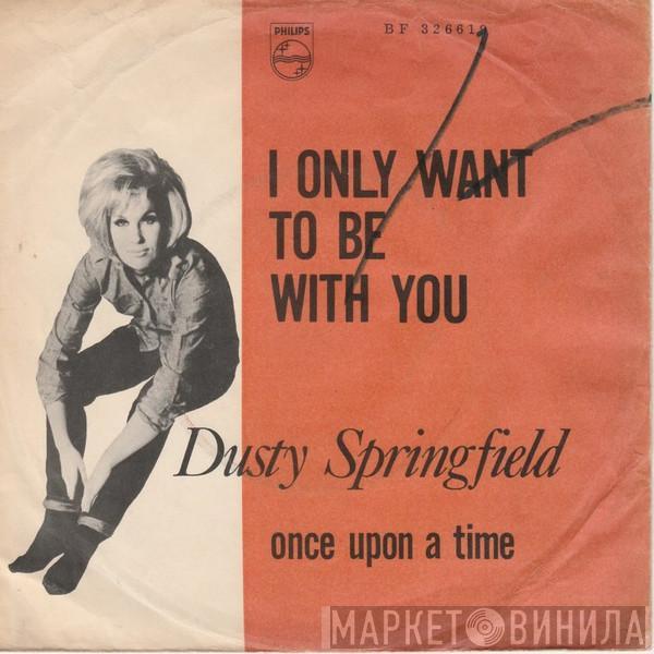 Dusty Springfield  - I Only Want To Be With You