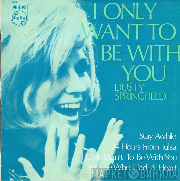  Dusty Springfield  - I Only Want To Be With You