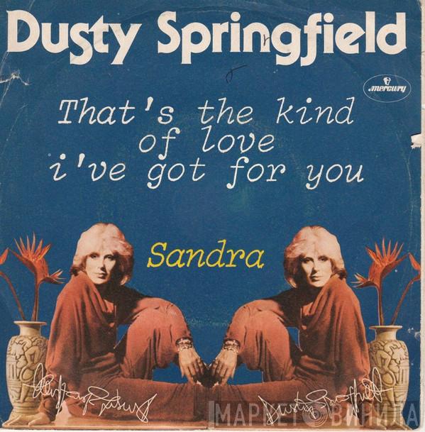 Dusty Springfield  - That's The Kind Of Love I've Got For You