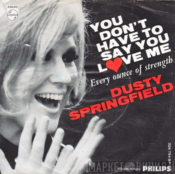  Dusty Springfield  - You Don't Have To Say You Love Me