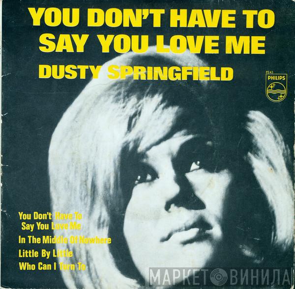  Dusty Springfield  - You Don't Have To Say You Love Me