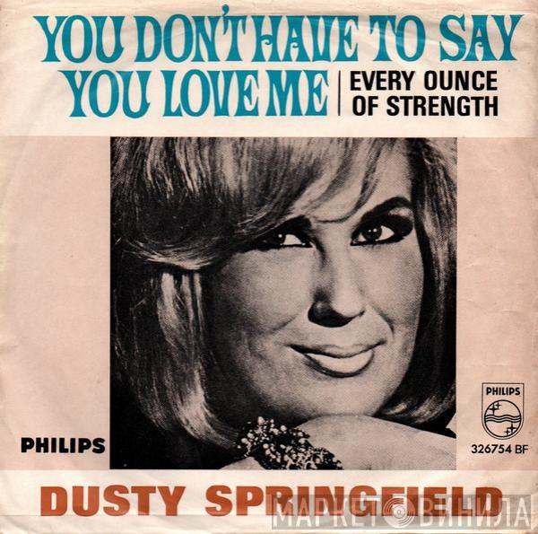  Dusty Springfield  - You Don't Have To Say You Love Me