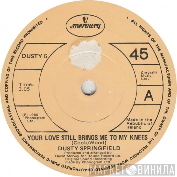  Dusty Springfield  - Your Love Still Brings Me To My Knees