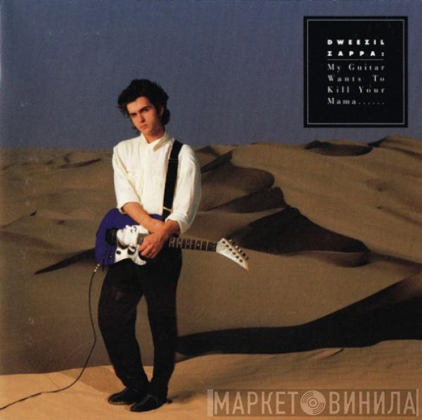  Dweezil Zappa  - My Guitar Wants To Kill Your Mama...