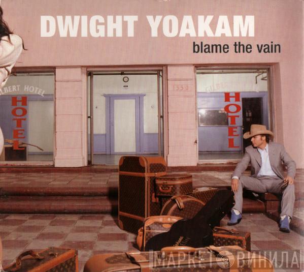 Dwight Yoakam - Blame The Vain