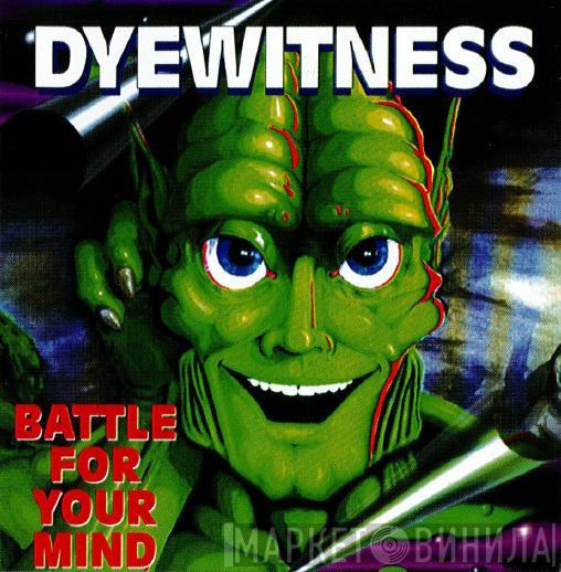  Dyewitness  - Battle For Your Mind