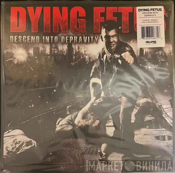 Dying Fetus - Descend Into Depravity
