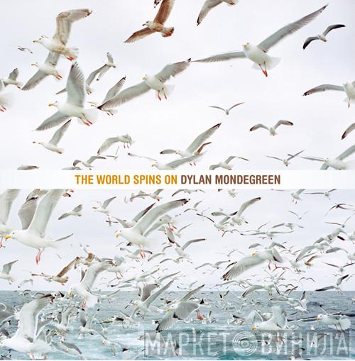 Dylan Mondegreen - The World Spins On