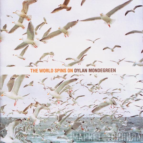  Dylan Mondegreen  - The World Spins On