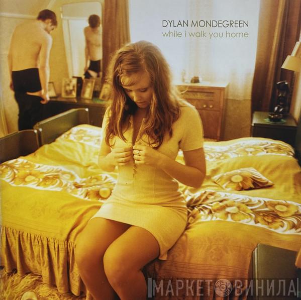  Dylan Mondegreen  - While I Walk You Home