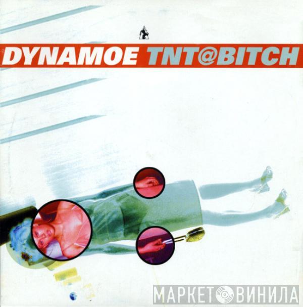 Dynamoe - TNT@bitch