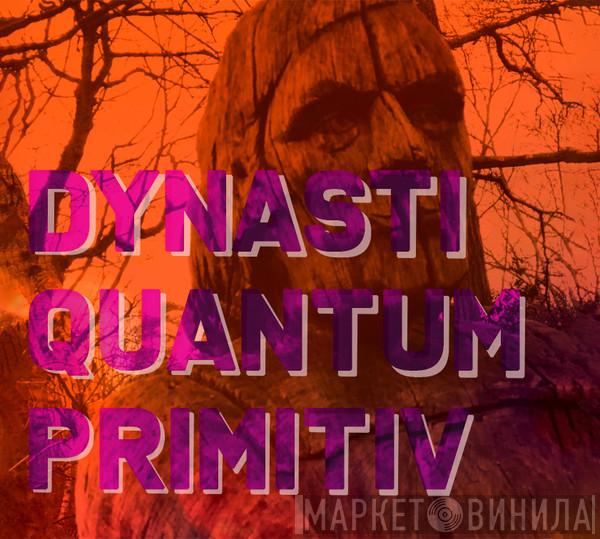 Dynasti - Quantum Primitiv