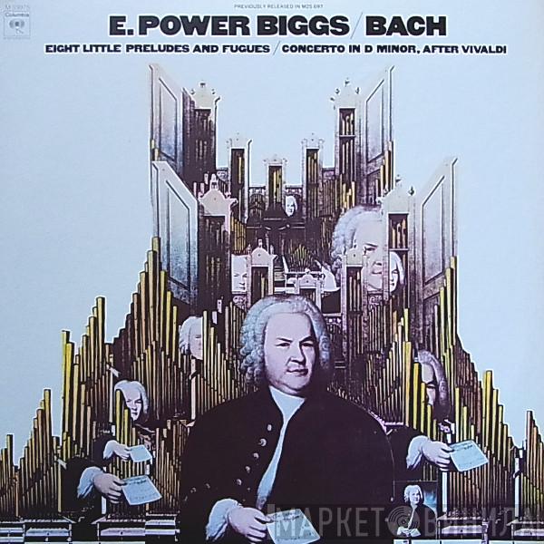 E. Power Biggs, Johann Sebastian Bach - Eight Little Preludes And Fugues / Concerto In D Minor After Vivaldi