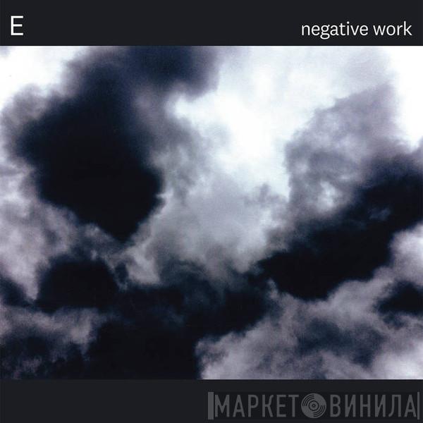 E  - Negative Work