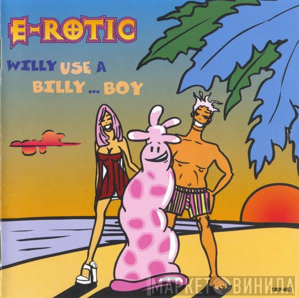 E-Rotic - Willy Use A Billy... Boy