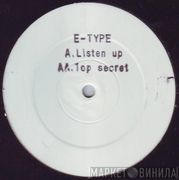 E-Type  - Listen Up / Top Secret