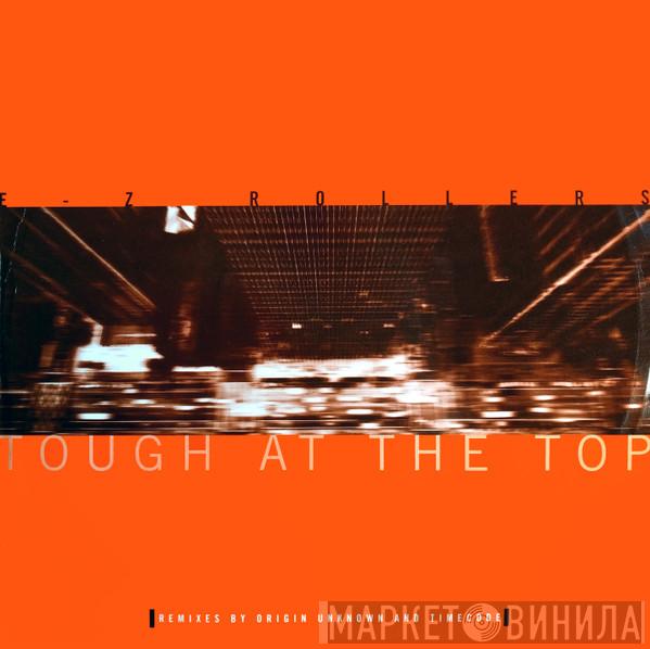  E-Z Rollers  - Tough At The Top (Remixes By Origin Unknown And Timecode)