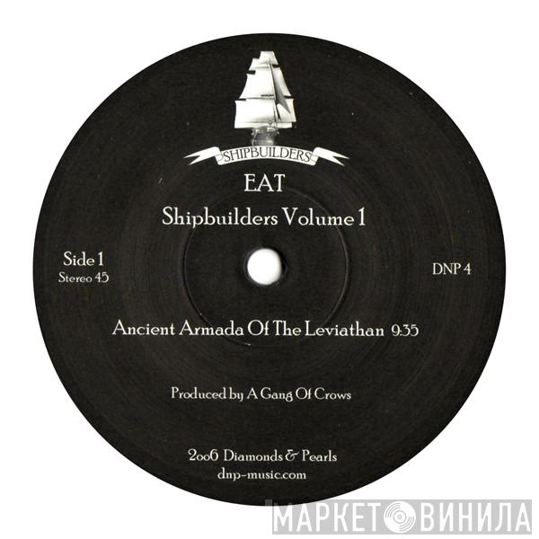 EAT - Shipbuilders Volume 1