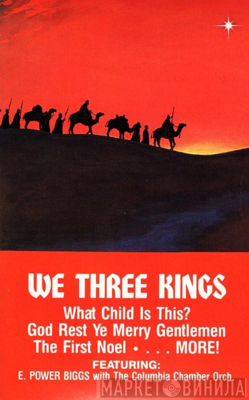 , E. Power Biggs  Columbia Chamber Orchestra  - We Three Kings