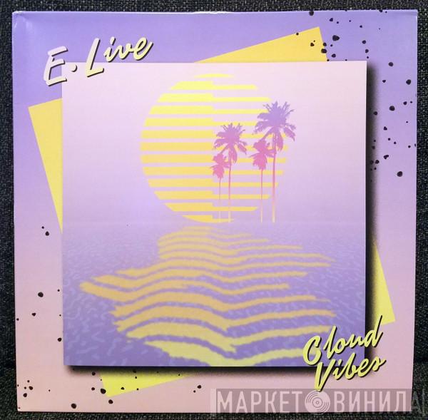 E. Live - Cloud Vibes