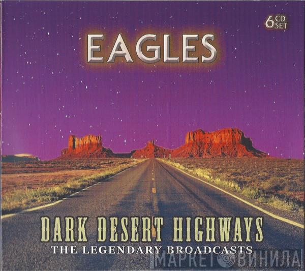  Eagles  - Dark Desert Highways - The Legendary Broadcasts