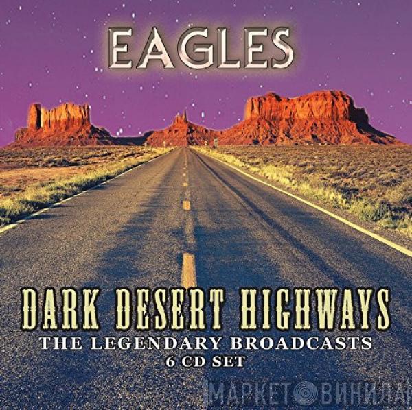  Eagles  - Dark Desert Highways - The Legendary Broadcasts