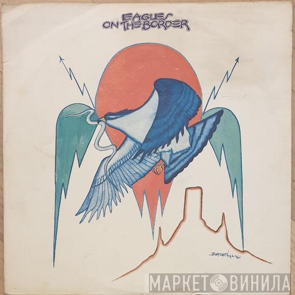 Eagles  - On The Border