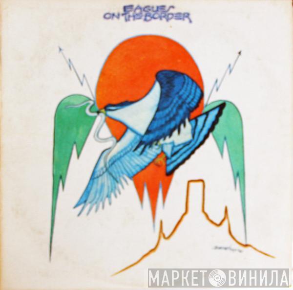 Eagles  - On The Border