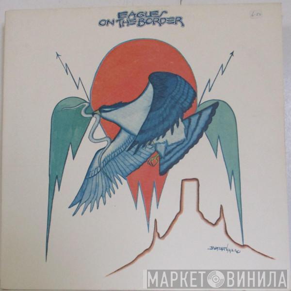  Eagles  - On The Border