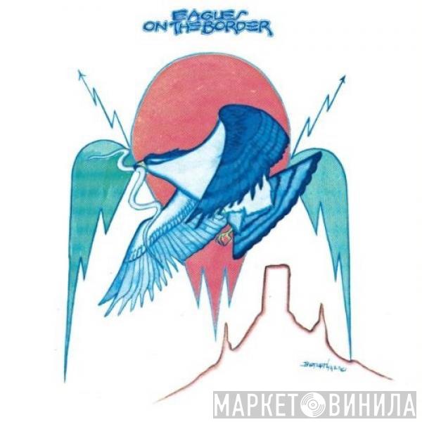  Eagles  - On The Border