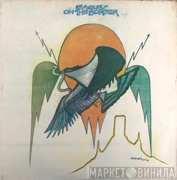  Eagles  - On The Border