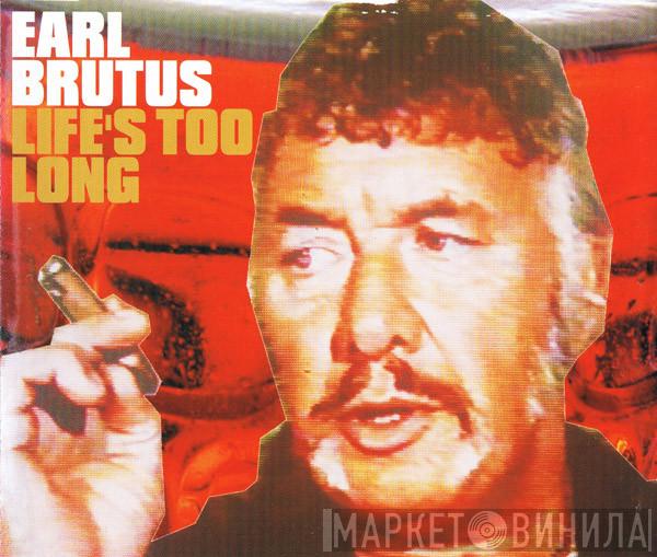 Earl Brutus - Life's Too Long