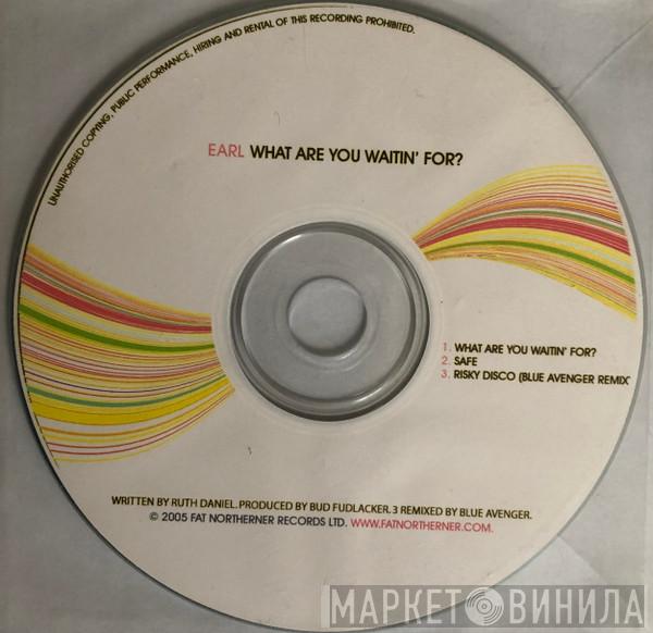 Earl  - What Are You Waitin' For?