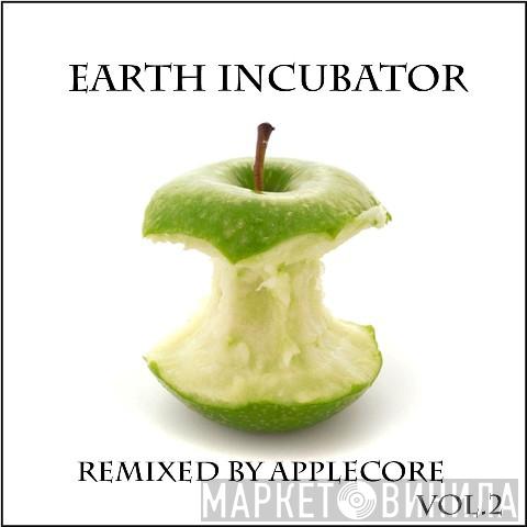  Earth Incubator  - Remixed By Applecore Vol.2