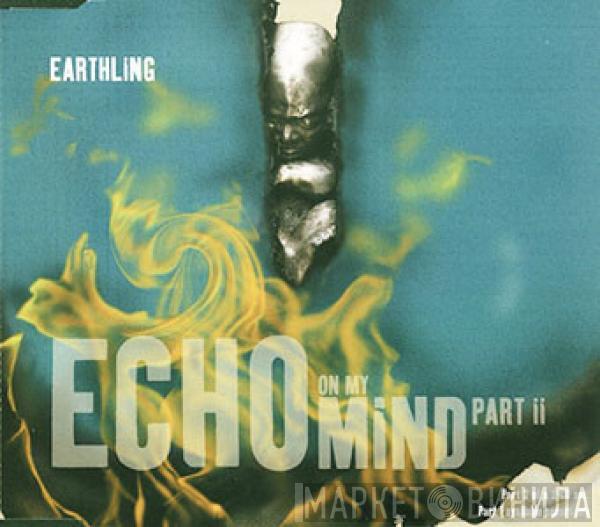 Earthling - Echo On My Mind Part II