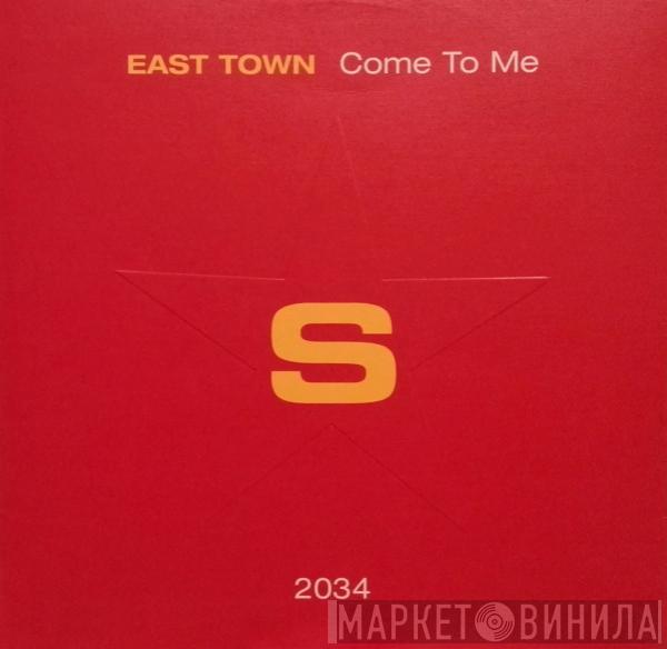  East Town  - Come To Me