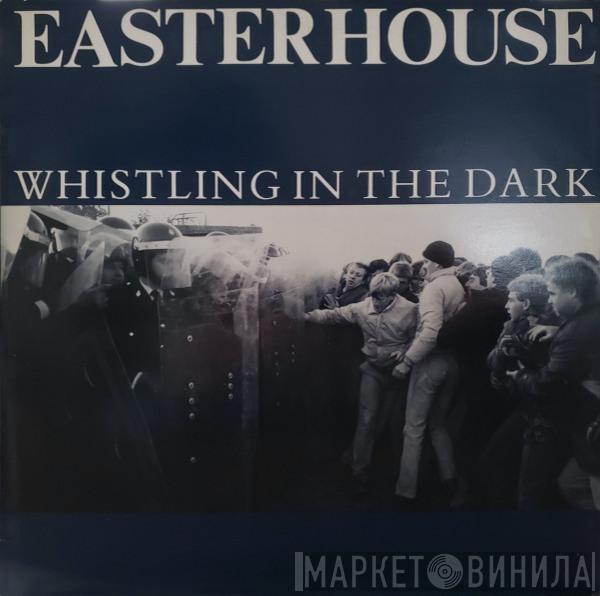 Easterhouse - Whistling In The Dark